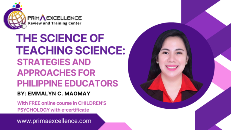 THE SCIENCE OF TEACHING SCIENCE: STRATEGIES AND APPROACHES FOR PHILIPPINE EDUCATORS